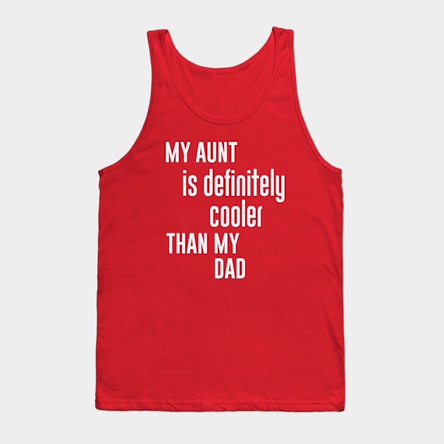 My  Aunt Is Definitely Cooler Than My Dad Tank Top by gabrielakaren